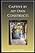 Captive by My Own Constructs