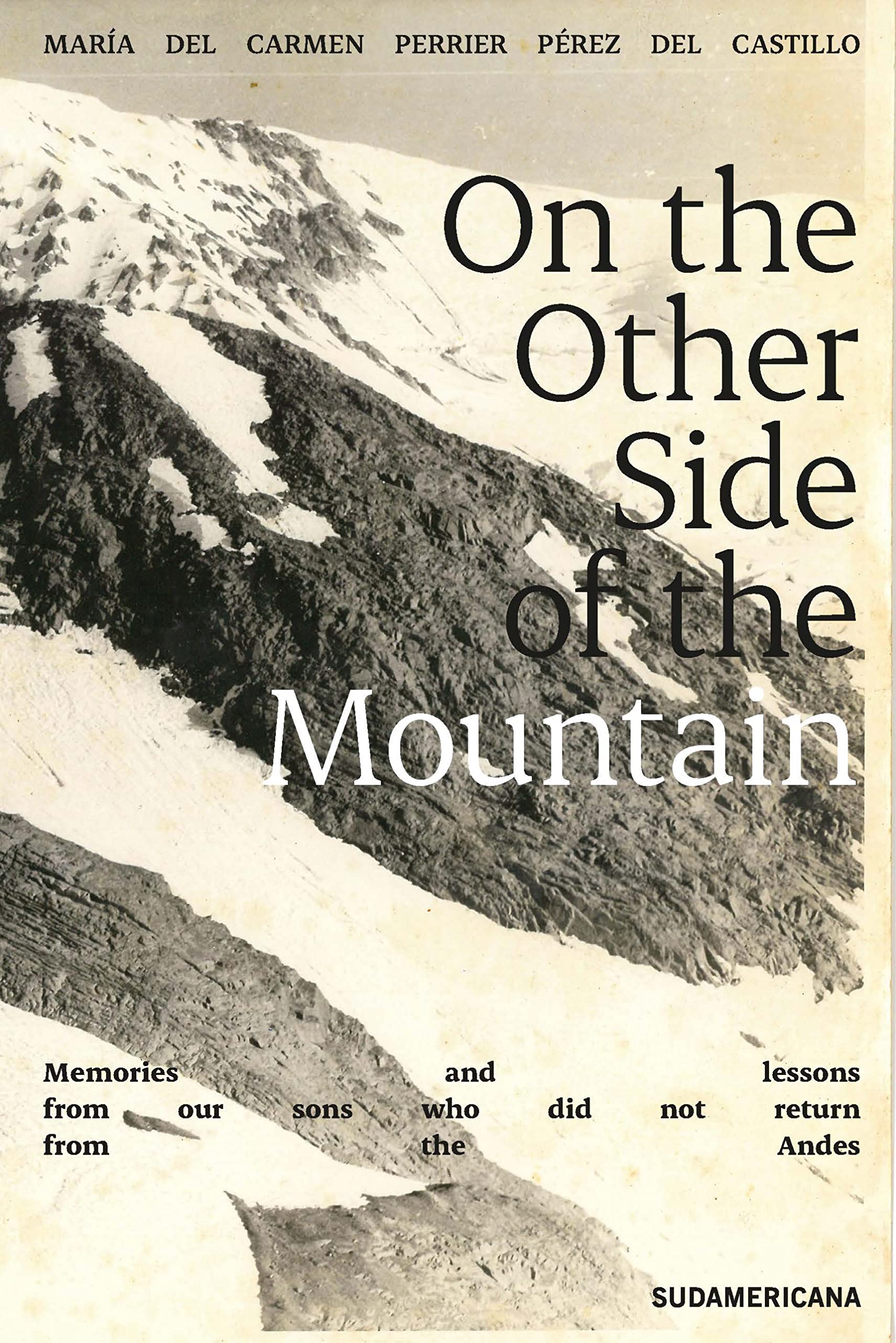 On the Other Side of the Mountain: Memories and lessons from our sons who did not return from the Andes (Kindle Edition)