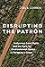 Disrupting the Patron: Indigenous Land Rights and the Fight for Environmental Justice in Paraguay's Chaco