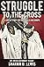 Struggle to the Cross: A Le...