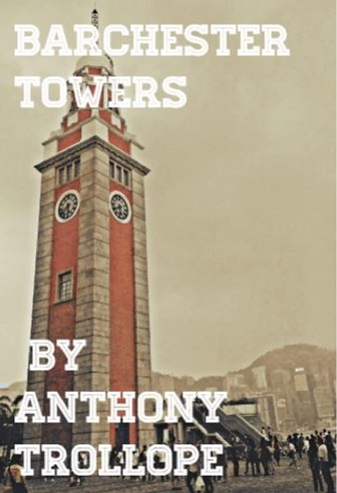 Barchester Towers: Anthony Trollope (Fiction, Romance, Novel) [Annotated]