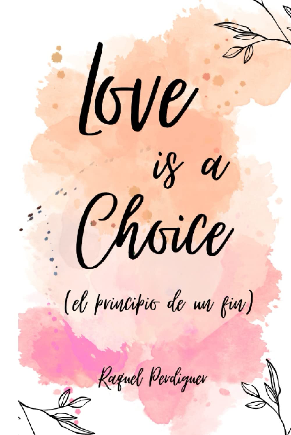 Love is a Choice (el principio de un fin) (Spanish Edition)