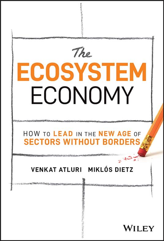 The Ecosystem Economy: How to Lead in the New Age of Sectors Without Borders (Kindle Edition)