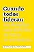 Cuando Todos Lideran: Cómo se ven y resuelven los desafíos difíciles (Spanish Edition)