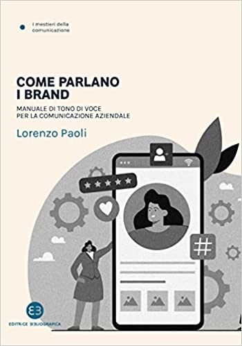 Come parlano i brand: Manuale di tono di voce per la comunicazione aziendale