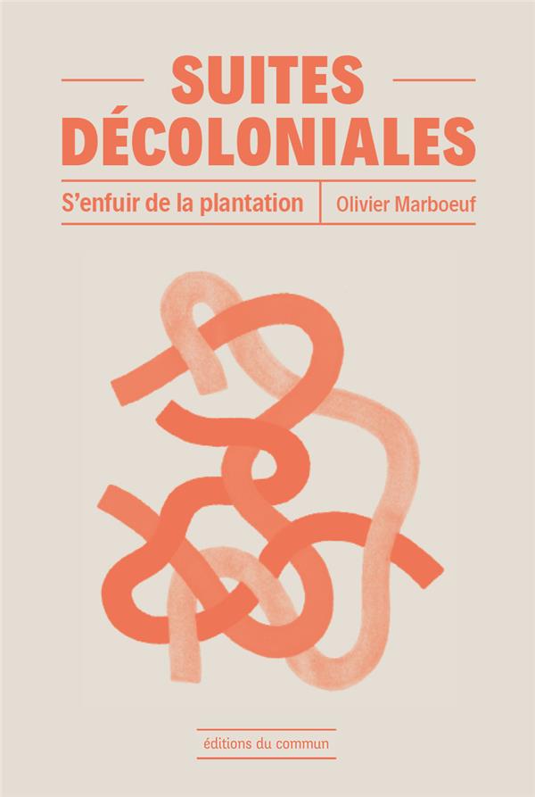 Suites décoloniales : s’enfuir de la plantation (Paperback)