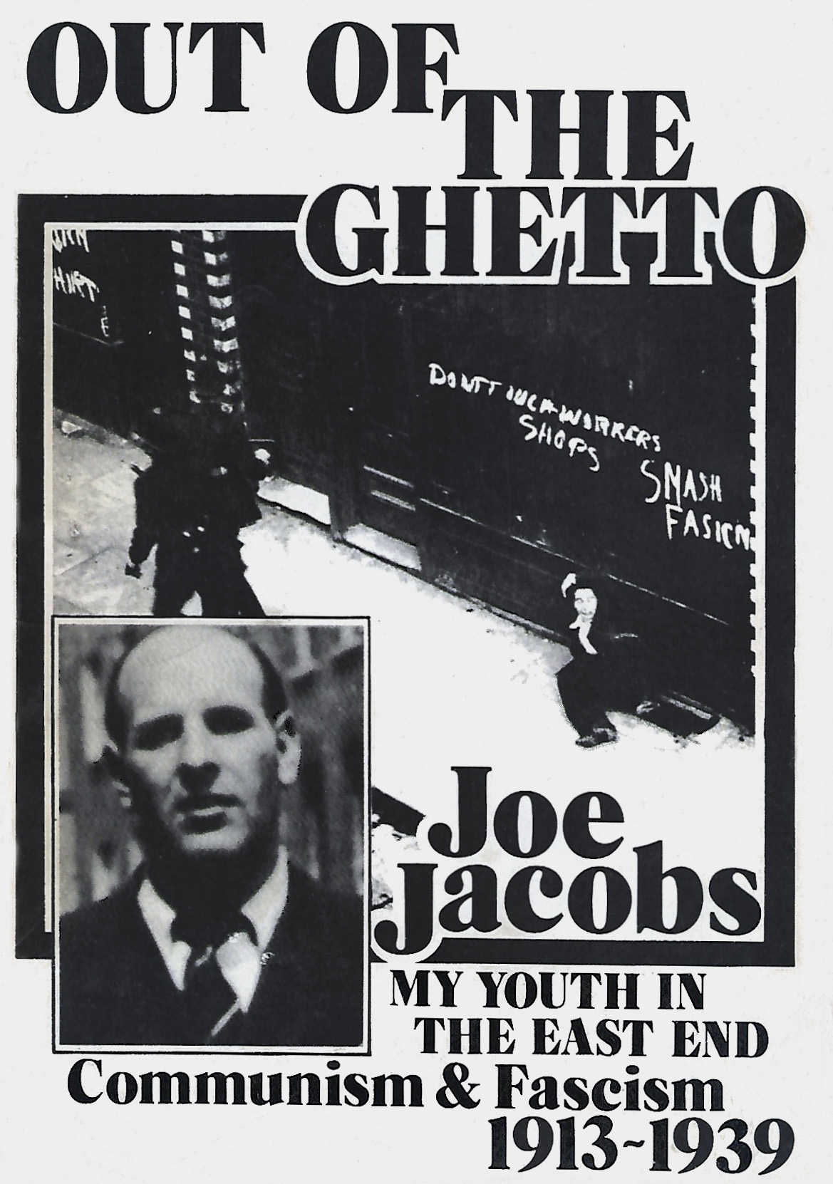 Out of the Ghetto: My Youth in the East End: Communism and Fascism 1913-1939