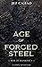 Age of Forged Steel by Jez Cajiao Age of Forged Steel by Jez Cajiao