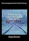 She Is A Stranger To Me, But I Like Her That Way. (Spanish Edition) She Is A Stranger To Me, But I Like Her That Way. (Spanish Edition)