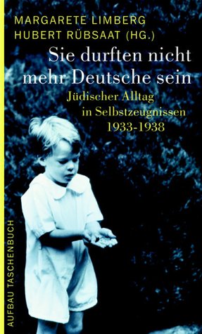 Sie durften nicht mehr Deutsche sein. Jüdischer Alltag in Selbstzeugnissen 1933 - 1938. (Paperback)
