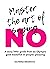 Master the art of saying no.: A sassy little guide from an Olympic gold medallist in people-pleasing.