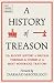A History of Treason: The b...