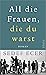 All die Frauen, die du warst