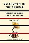 Beethoven in the Bunker: Musicians Under the Nazi Regime