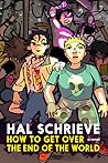 How to Get Over the End of the World by Hal Schrieve