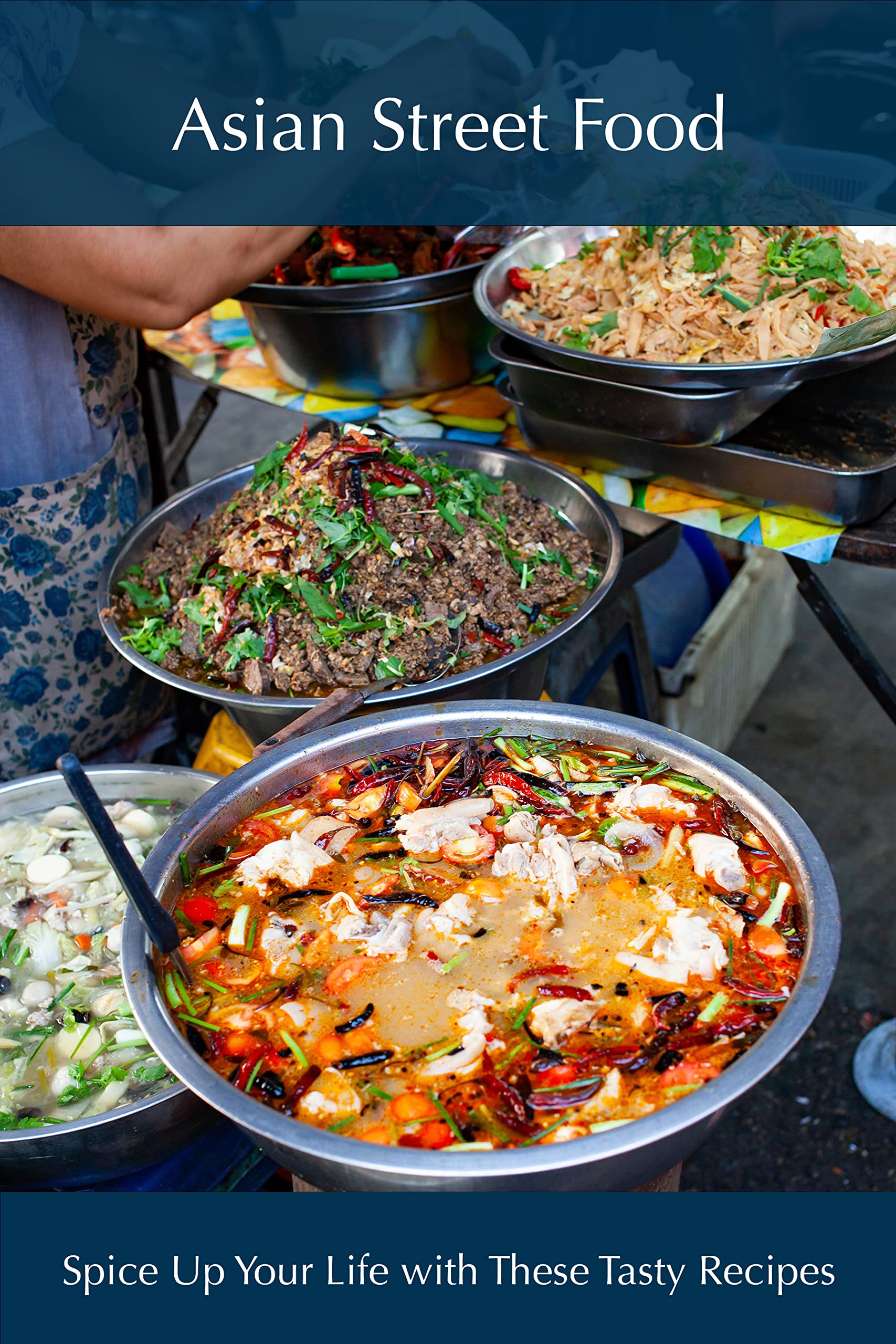 Asian Street Food: Spice Up Your Life with These Tasty Recipes (International Cuisine)