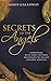 Secrets of the Angels: Partnering with God's Invisible Messengers to Release Tangible Miracles