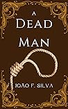 A Dead Man by João F. Silva