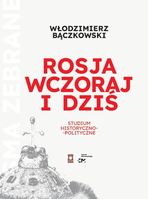 Rosja wczoraj i dziś. Studium historyczno-polityczne