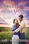 Holding On To Hope by Janet W. Ferguson