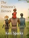 The Princess's Heroes by Keri L. Sparks