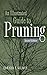 Am illustrated Guide to pruning by Edward F. Gilman