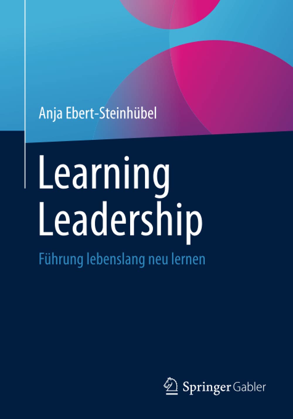 Learning Leadership: Führung lebenslang neu lernen (German Edition)