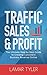 Traffic Sales & Profit: The Ultimate Step-by-Step Guide to Creating Consistent Business Revenue Online