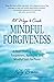 101 Ways to Create Mindful Forgiveness by Kelly Browne
