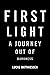 First Light: A Journey Out of Darkness