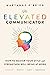 The Elevated Communicator: How to Master Your Style and Strengthen Well-Being at Work