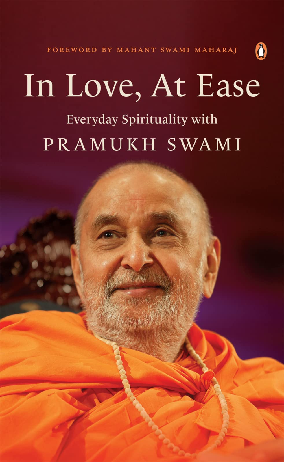 In Love, At Ease: Everyday Spirituality with Pramukh Swami (Kindle Edition)