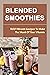Blended Smoothies: 500 Vibr...