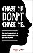 Chase Me. Don't Chase Me.: The Relational Musings of an Emotional, Conflicted, Contrary Woman