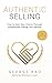 Authentic Selling, 2nd Edition: How to Gain New Clients Through Connection, Caring, and Service (Authentic Business for Soulpreneurs)