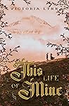 This Life of Mine by Victoria     Lynn