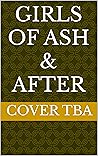 Girls of Ash & After