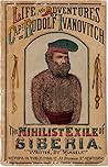 Life and Adventures of Capt. Rudolf Ivanovitch, the Nihlist E... by Rudolf Ivanovitch