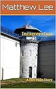 Incarceration: A Hot Wife Story (Hubby Learns to Share Stories)
