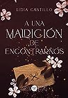 A una maldición de encontrarnos by Lidia Castillo