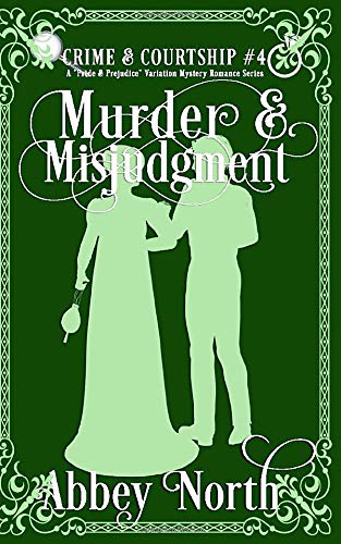 Murder & Misjudgment: A Pride & Prejudice Variation Mystery Romance Series (Crime & Courtship Book 4)