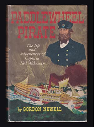Paddlewheel Pirate: The Life and Adventures of Captain Ned Wakeman