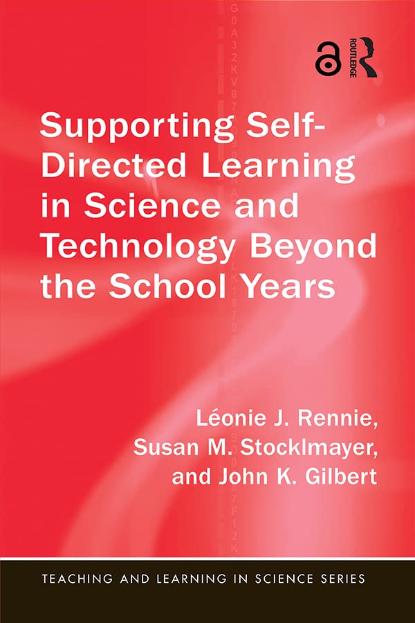 Supporting Self-Directed Learning in Science and Technology Beyond the School Years (Teaching and Learning in Science Series)