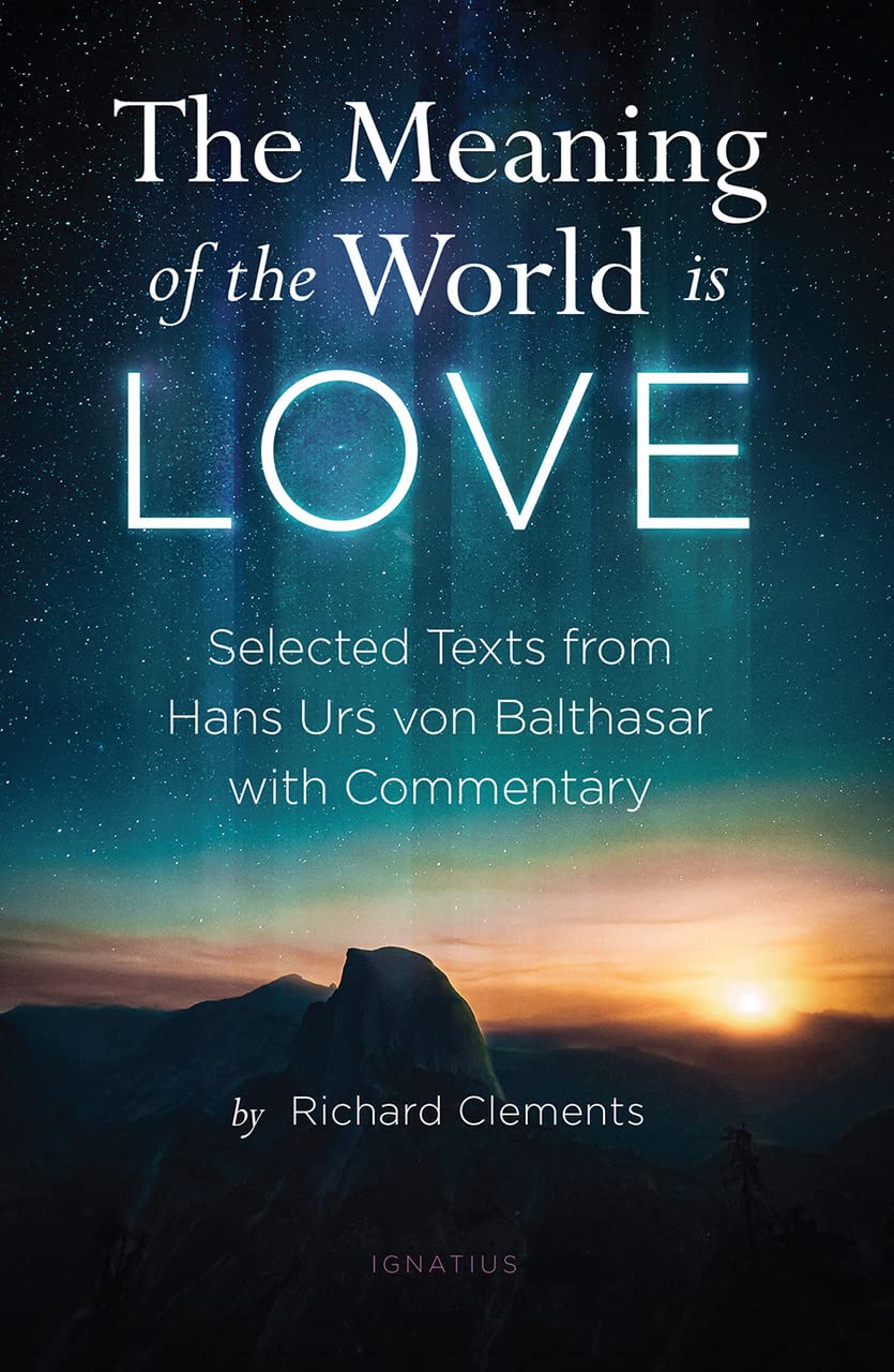 The Meaning of the World Is Love: Selected Texts from Hans Urs von Balthasar with Commentary (Paperback)