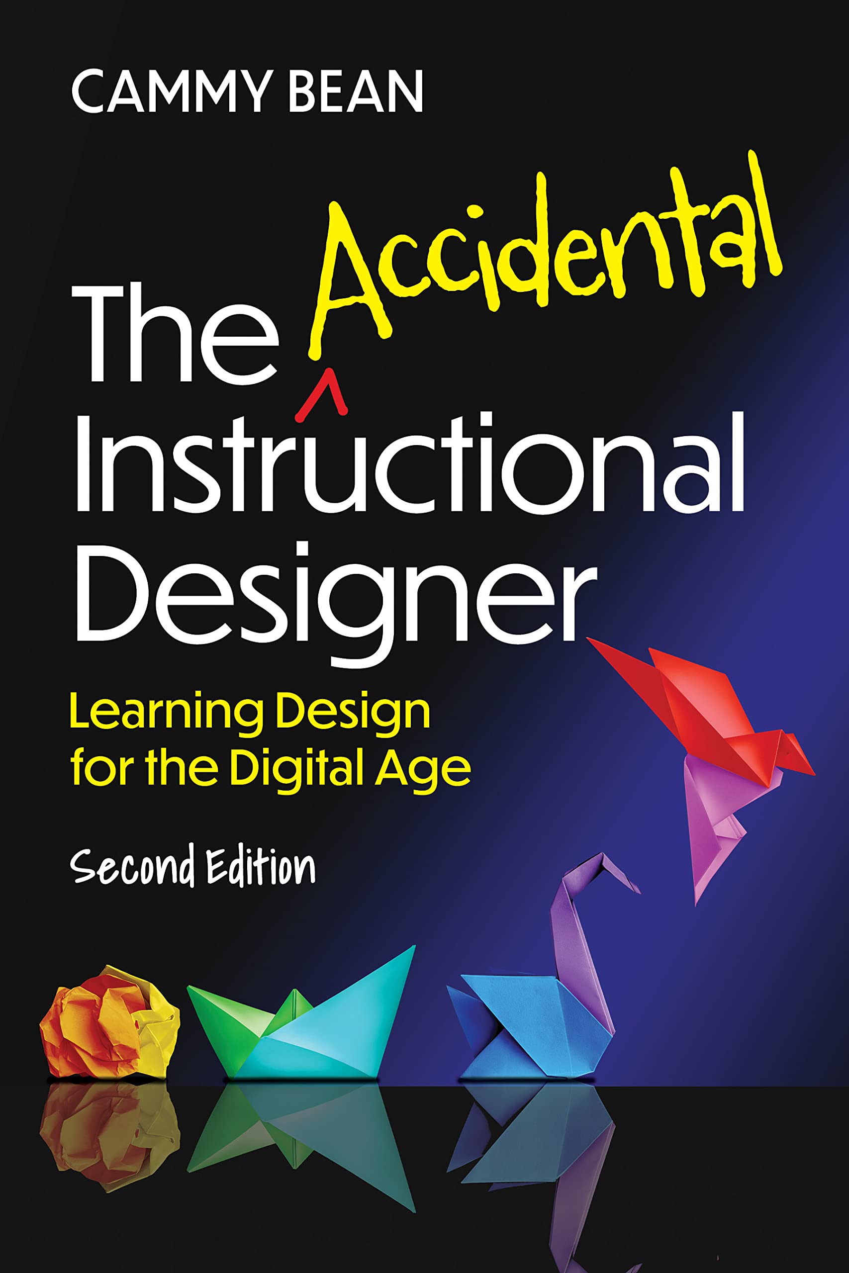 The Accidental Instructional Designer, 2nd Edition: Learning Design for the Digital Age (Kindle Edition)