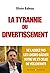 La tyrannie du divertissement by Olivier Babeau
