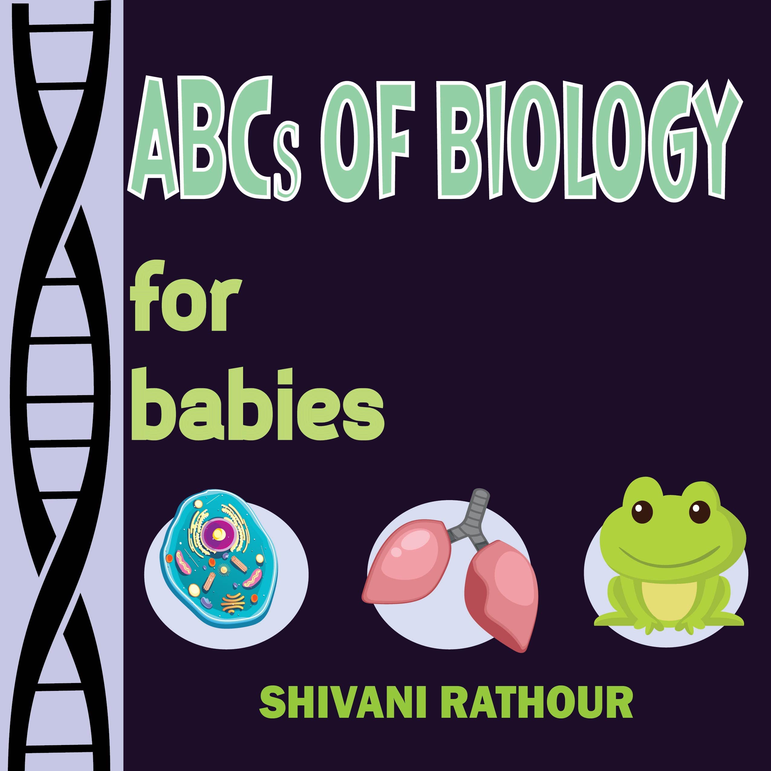 Discovering the ABCs of Biology: An Exciting and Educational Adventure for Kids: A Fun-Filled Journey Through the World of Living Things, (Alphabet ... ... Ignite Curiosity, Spark Genius! Book 2)