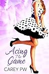 Acing the Game by Carey P.W.