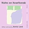 Notes on Heartbreak by Annie Lord