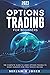 Options Trading for Beginners 2023: The Complete Guide to Using Options Trading to Easily Generate Risk-Free Passive Income